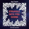 About Struggle Gets You Going Song