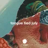 About Tongue Tied July Song