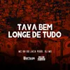 About Tava Bem Longe de Tudo Song