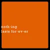About Nothing Lasts Forever Song