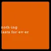 Nothing Lasts Forever