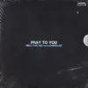 About Pray to You Song