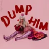 About Dump Him Song