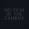 No Film in the Camera