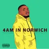 About 4AM IN NORWICH (Freestyle) Song