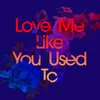 About Love Me Like You Used To Song