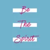 Be The Spirit