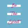 Be the Spirit