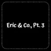 Eric & Co., Pt. 3