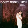 About Don't Waste Time Song