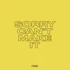 About Sorry, Can't Make It Song