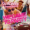 We Came to Party (Radio Edit)