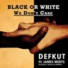 About Black or White... We Don't Care Song