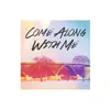 About Come Along with Me Song