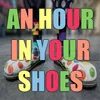 An Hour In Your Shoes