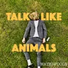 About Talk Like Animals Song