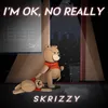 About Im Okay, No Really Song