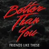 About Better Than You Song