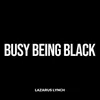 Busy Being Black