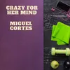 About Crazy for Her Mind Song