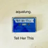 About Tell Her This Song