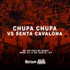 Chupa Chupa vs Senta Cavalona