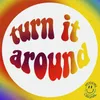 About Turn It Around Song
