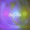 About Only Life Song