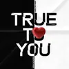 About True to You Song