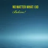 No Matter What I Do