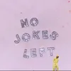 About No Jokes Left Song