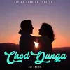 About Chod Dunga Song