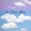 About So Over You Song