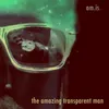 About The Amazing Transparent Man Song