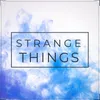 About Strange Things Song
