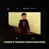 About I Don't Need Convincing Song