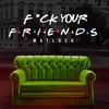 About Fuck Your Friends Song
