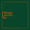 About Things Lovers Do Song