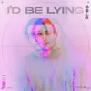 About I'd Be Lying Song