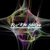 Fuckin Show