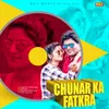 About Chunar Ka Fatkra Song