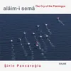 Alâim-i Semâ: The Cry of the Flamingos