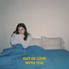About Out Of Love with You Song