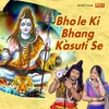 About Bhole Ki Bhang Kasuti Se Song