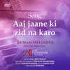 About Aaj Jaane Ki Zid Na Karo Song