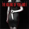 The Killing of You and I