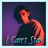 I Can't Stay