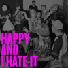 About Happy and I Hate It Song