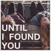 About Until I Found You Song