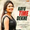 About Kayu Time Dekhe Song